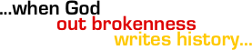 ...when God
           out brokenness
                      writes history...